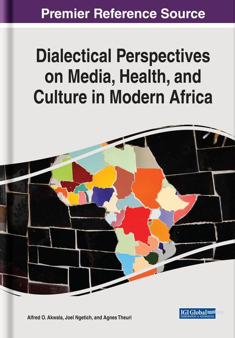 Dialectical Perspectives on Media, Health, and Culture in Modern Africa by Agnes Wanjiku Muchura Theuri, Alfred O. Akwala, Joel K. Ngetich