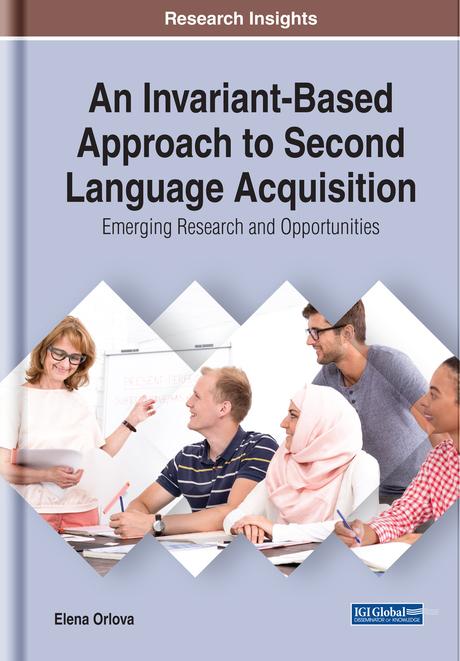 An Invariant-Based Approach to Second Language Acquisition: Emerging Research and Opportunities by Elena Orlova