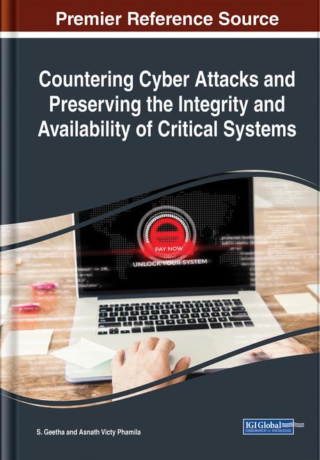 Countering Cyber Attacks and Preserving the Integrity and Availability of Critical Systems by Asnath Victy Phamila, S. Geetha