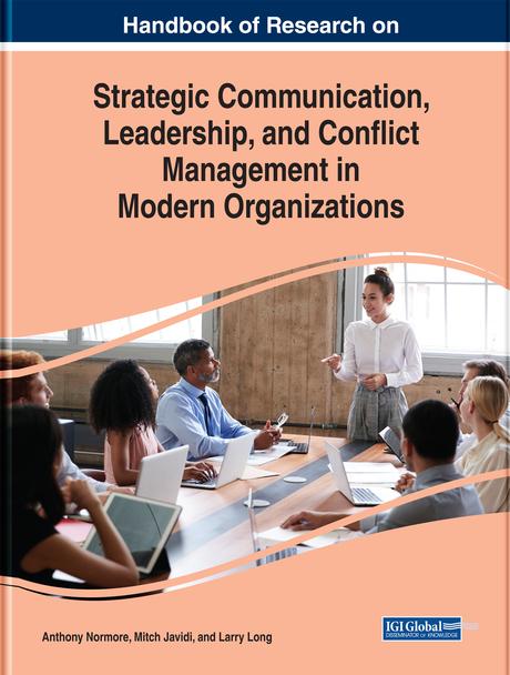 Handbook of Research on Strategic Communication, Leadership, and Conflict Management in Modern Organizations by Anthony Normore, Larry Long, Mitch Javidi