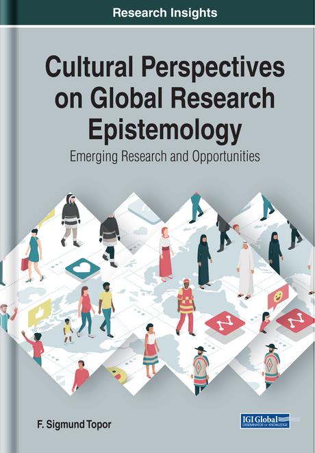 Cultural Perspectives on Global Research Epistemology: Emerging Research and Opportunities by F. Sigmund Topor