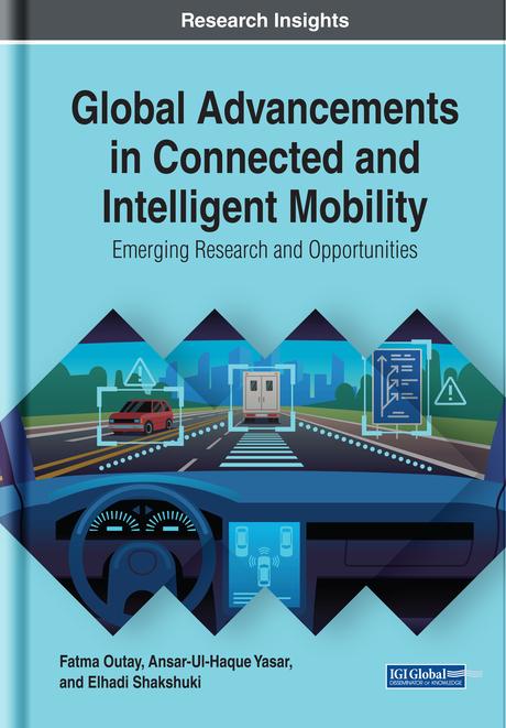 Global Advancements in Connected and Intelligent Mobility: Emerging Research and Opportunities by Ansar-Ul-Haque Yasar, Elhadi Shakshuki, Fatma Outay