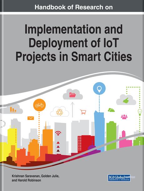Handbook of Research on Implementation and Deployment of IoT Projects in Smart Cities by Golden Julie, Harold Robinson, Krishnan Saravanan