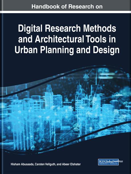 Handbook of Research on Digital Research Methods and Architectural Tools in Urban Planning and Design by Abeer Elshater, Carsten Vellguth, Hisham Abusaada