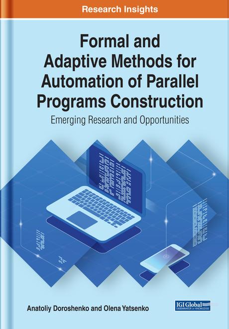 Formal and Adaptive Methods for Automation of Parallel Programs Construction: Emerging Research and Opportunities by Anatoliy Doroshenko, Olena Yatsenko