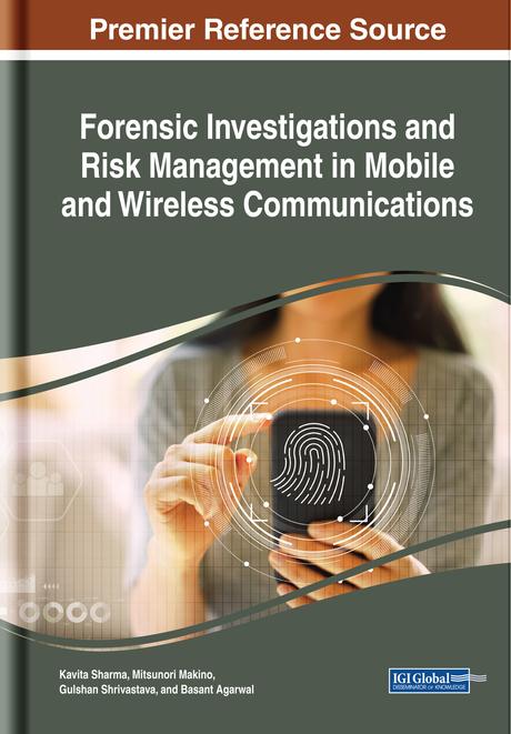 Forensic Investigations and Risk Management in Mobile and Wireless Communications by Basant Agarwal, Gulshan Shrivastava, Kavita Sharma, Mitsunori Makino