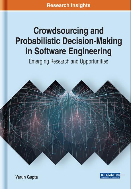 Crowdsourcing and Probabilistic Decision-Making in Software Engineering: Emerging Research and Opportunities by Varun Gupta