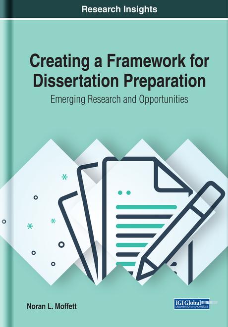 Creating a Framework for Dissertation Preparation: Emerging Research and Opportunities by Noran L. Moffett