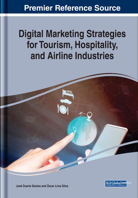 Digital Marketing Strategies for Tourism, Hospitality, and Airline Industries by José Duarte Santos, Óscar Lima Silva