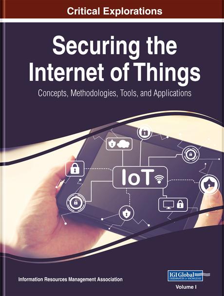 Securing the Internet of Things: Concepts, Methodologies, Tools, and Applications by Information Resources Management Association