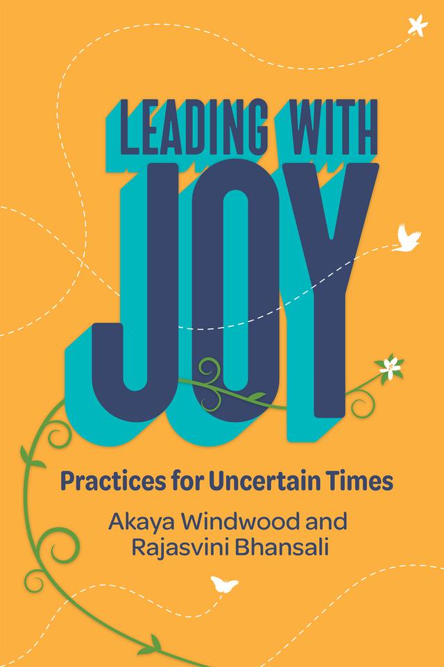 Leading with Joy by Akaya Windwood, Rajasvini  Bhansali