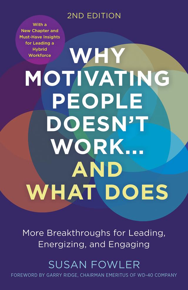 Why Motivating People Doesn't Work…and What Does, Second Edition by Garry Ridge, Susan Fowler