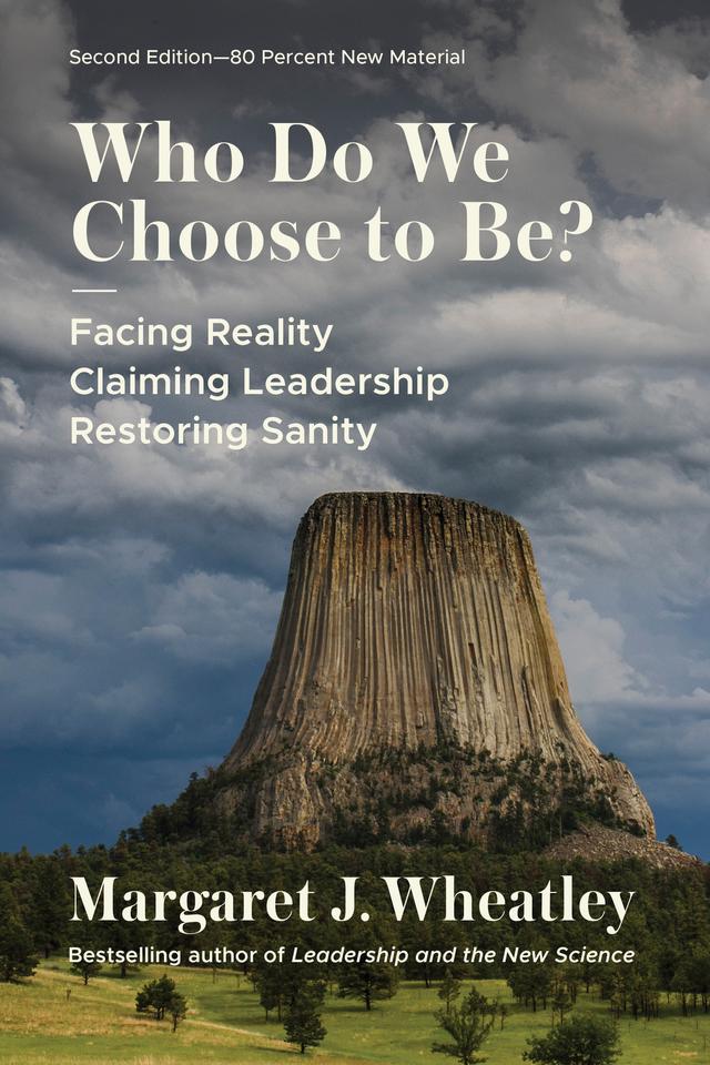 Who Do We Choose to Be?, Second Edition by Margaret J. Wheatley