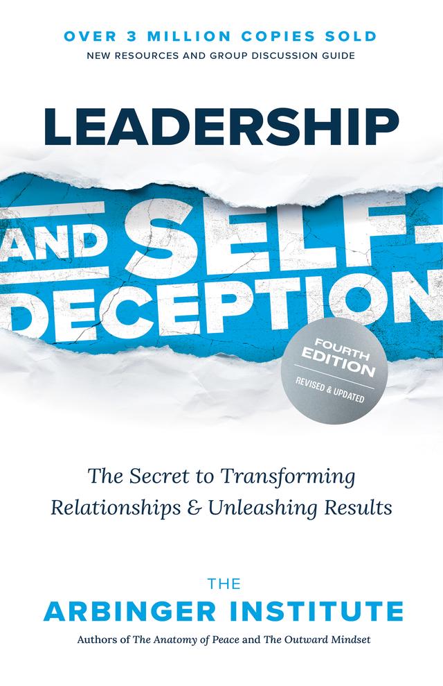 Leadership and Self-Deception, Fourth Edition by The Arbinger Institute