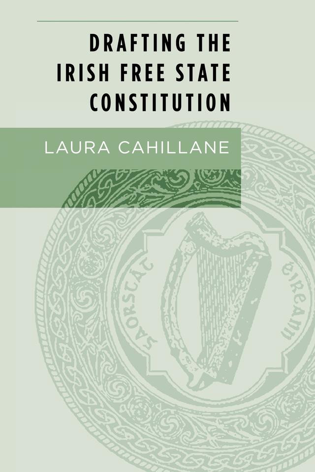 Drafting the Irish Free State Constitution by Laura Cahillane