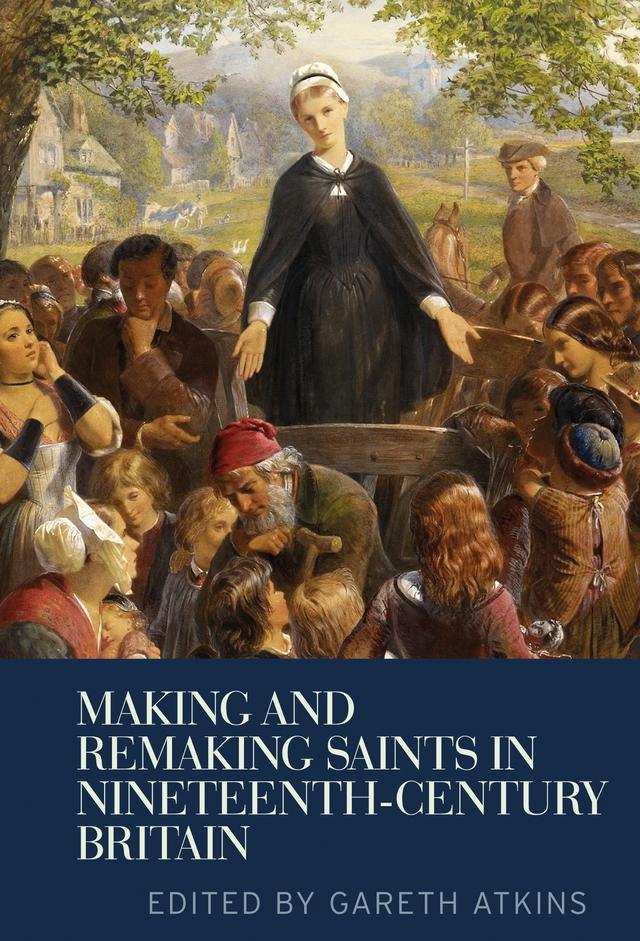 Making and remaking saints in nineteenth-century Britain by Gareth Atkins
