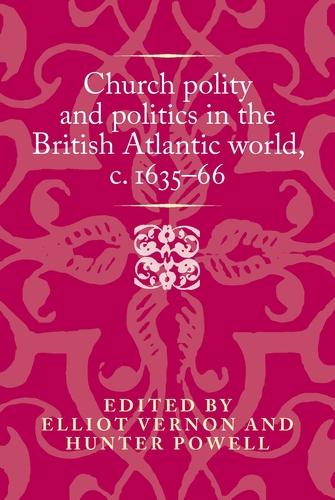 Church polity and politics in the British Atlantic world, <i>c</i>. 1635–66