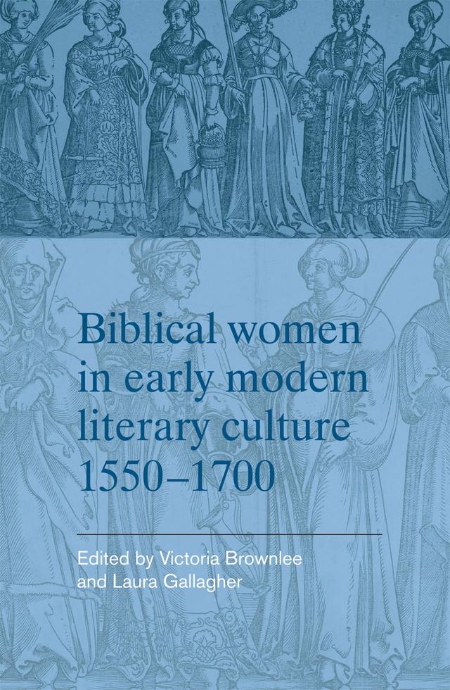 Biblical women in early modern literary culture, 1550–1700 by Laura Gallagher, Victoria Brownlee