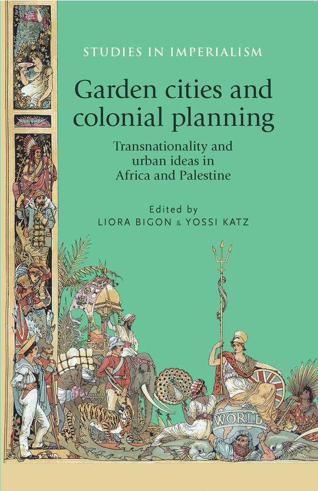 Garden cities and colonial planning by Liora Bigon, Yossi Katz