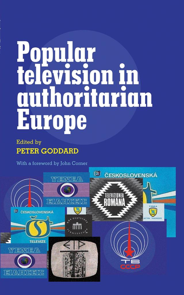 Popular television in authoritarian Europe by Peter Goddard
