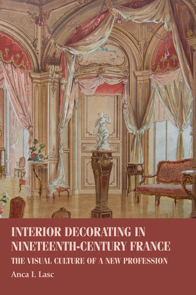 Interior decorating in nineteenth-century France by Anca I. Lasc