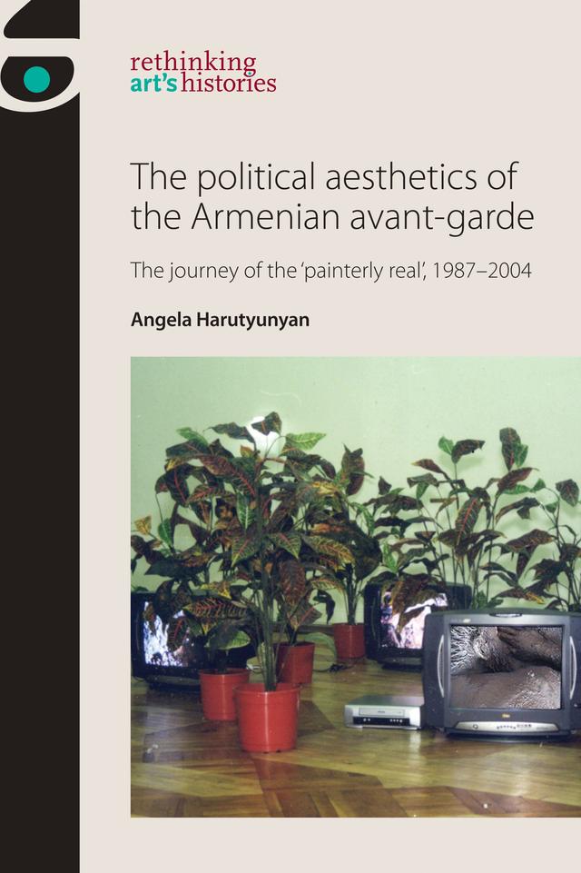 The political aesthetics of the Armenian avant-garde by Angela Harutyunyan