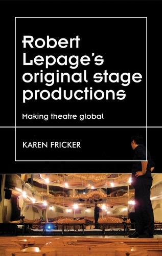 Robert Lepage's original stage productions by Karen Fricker