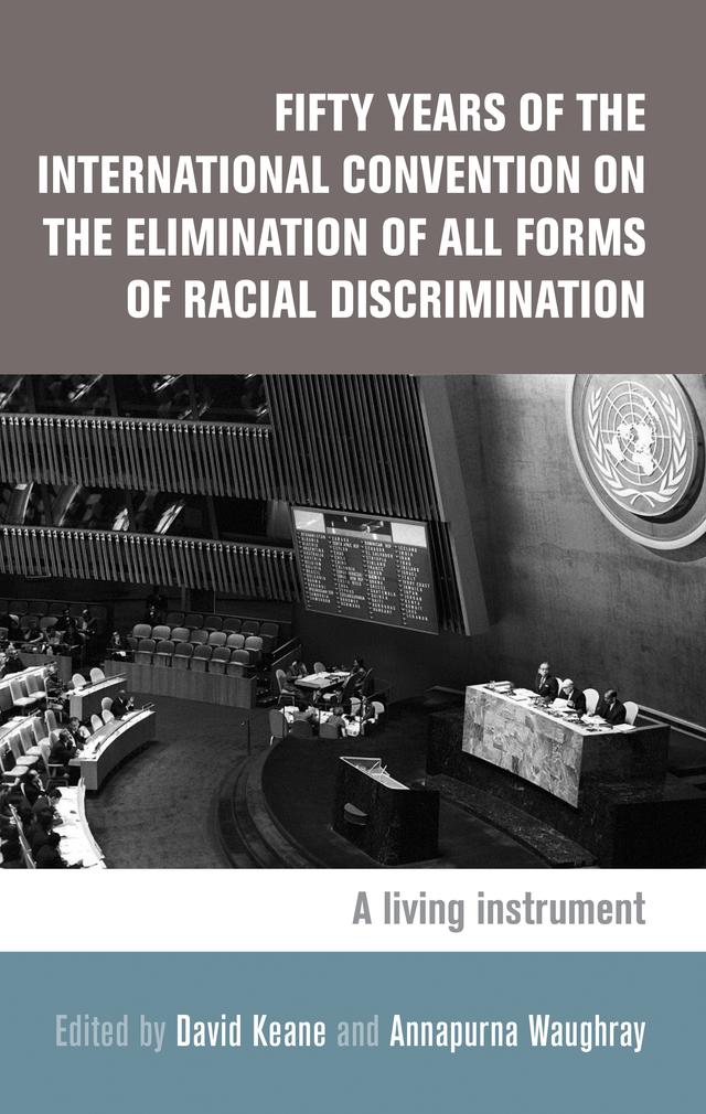 Fifty years of the International Convention on the Elimination of All Forms of Racial Discrimination by Annapurna Waughray, David Keane