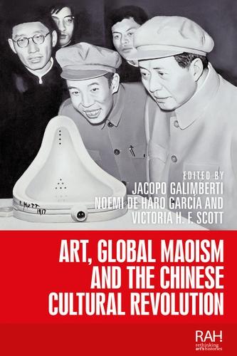 Art, Global Maoism and the Chinese Cultural Revolution by Jacopo Galimberti, Noemi de Haro García, Victoria H. F. Scott