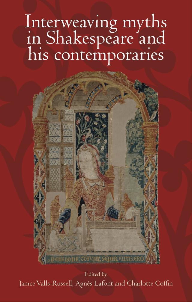 Interweaving myths in Shakespeare and his contemporaries by Agnès Lafont, Charlotte Coffin, Janice Valls-Russell
