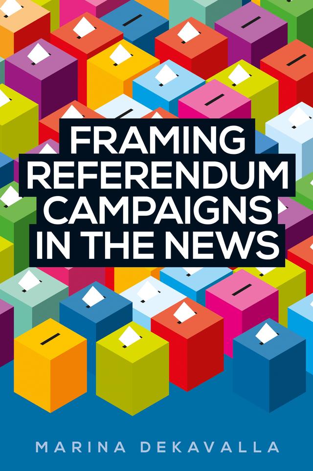 Framing referendum campaigns in the news by Marina Dekavalla