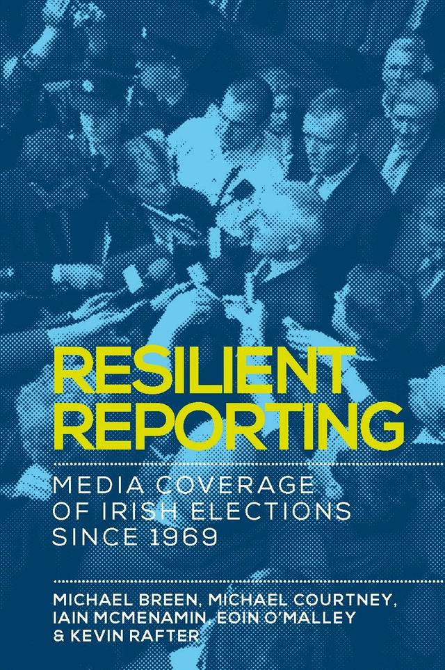 Resilient reporting by Eoin O'Malley, Iain Mcmenamin, Kevin Rafter, Michael Breen, Michael Courtney