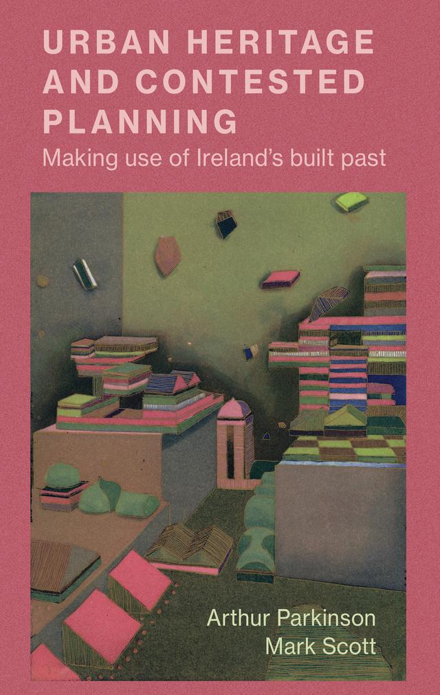 Urban heritage and contested planning by Arthur Parkinson, Mark Scott