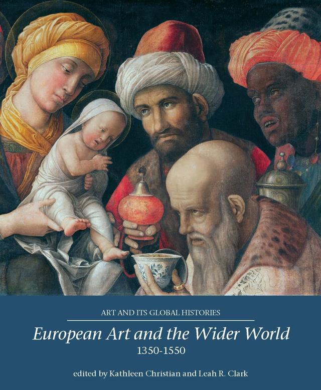 European Art and the Wider World 1350–1550 by Kathleen Christian, Leah Clark