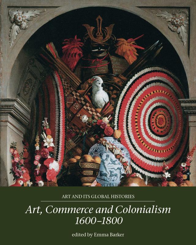 Art, commerce and colonialism 1600–1800 by Emma Barker
