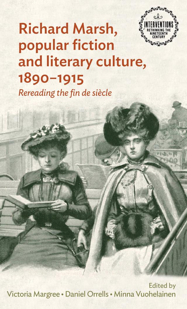 Richard Marsh, popular fiction and literary culture, 1890–1915 by Daniel Orrells, Minna Vuohelainen, Victoria Margree