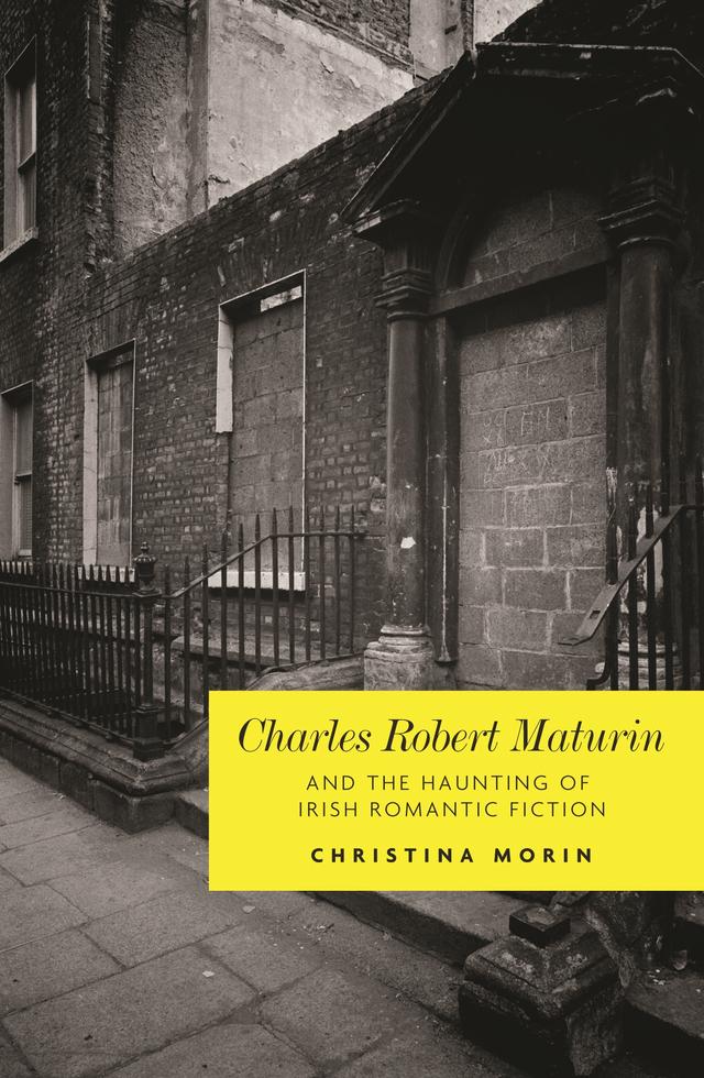 Charles Robert Maturin and the haunting of Irish romantic Fiction by Christina Morin