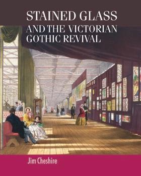Stained glass and the Victorian Gothic revival by Jim Cheshire
