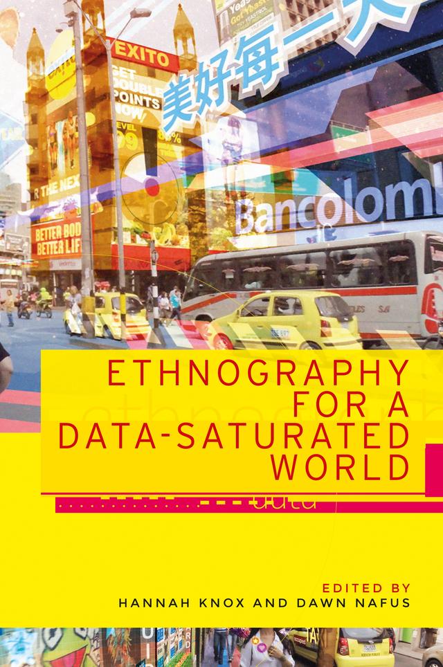 Ethnography for a data-saturated world by Dawn Nafus, Hannah Knox