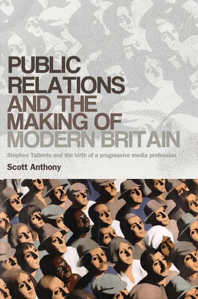 Public relations and the making of modern Britain by Scott Anthony