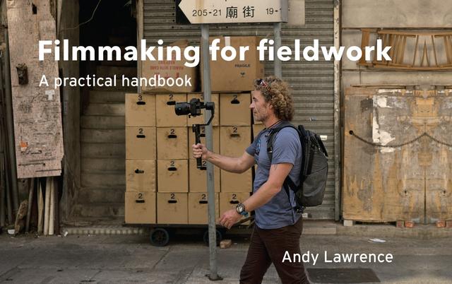 Filmmaking for fieldwork by Andy Lawrence