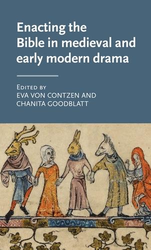 Enacting the Bible in medieval and early modern drama by Chanita Goodblatt, Eva von Contzen