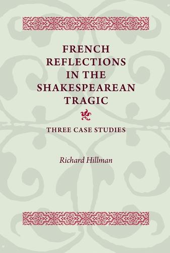 French Reflections in the Shakespearean Tragic