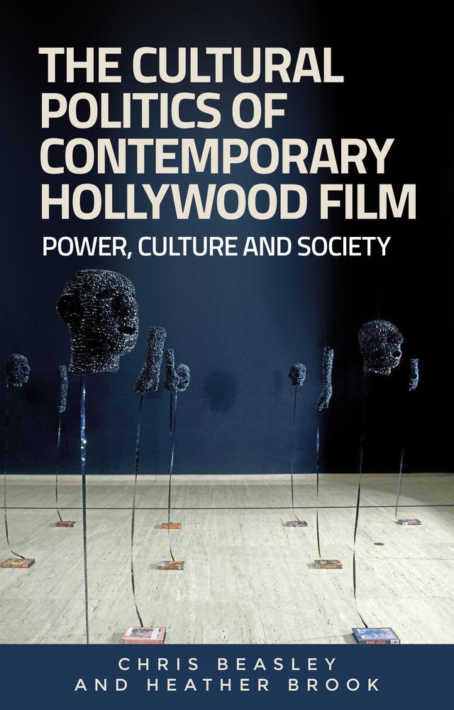 The cultural politics of contemporary Hollywood film by Chris Beasley, Heather Brook