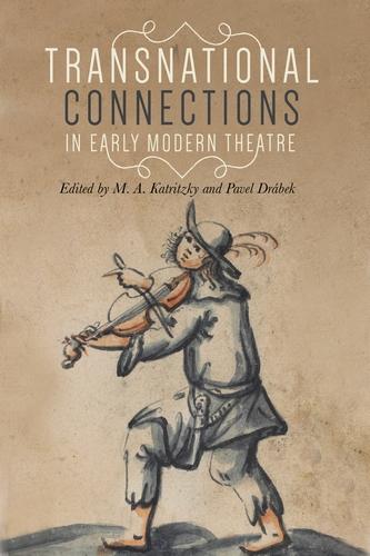 Transnational connections in early modern theatre by M. A. Katritzky, Pavel Drábek