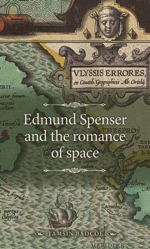 Edmund Spenser and the romance of space by Tamsin Badcoe