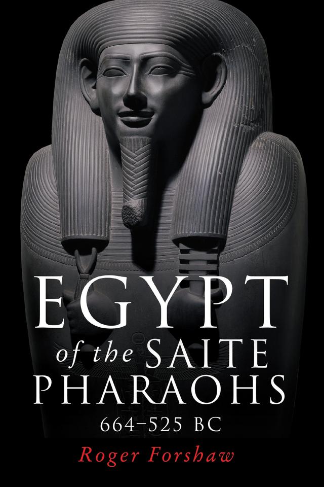 Egypt of the Saite pharaohs, 664–525 BC by Roger Forshaw