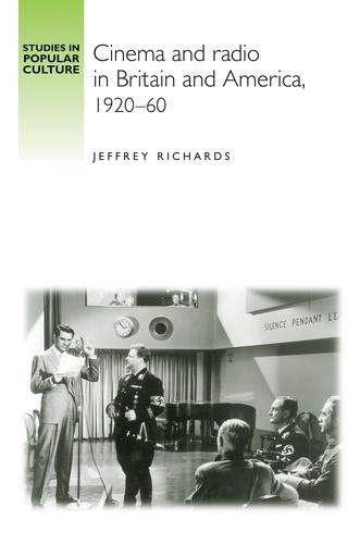 Cinema and Radio in Britain and America, 1920–60 by Jeffrey Richards