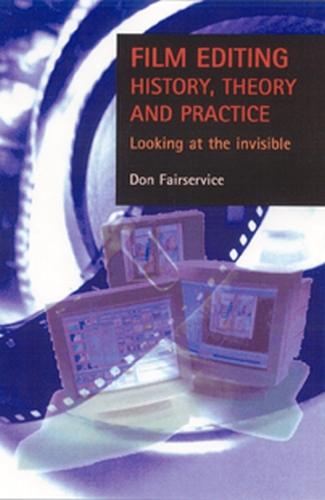 Film editing - history, theory and practice by Don Fairservice