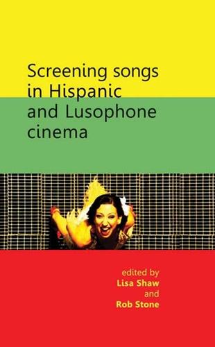 Screening songs in Hispanic and Lusophone cinema by Lisa Shaw, Robert Stone